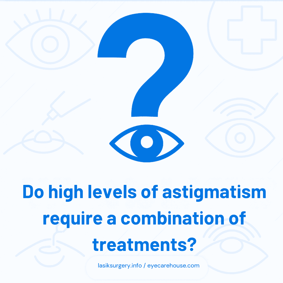 Do high levels of astigmatism require a combination of treatments – Visual Answer Infographic answering the question: 'Do high levels of astigmatism require a combination of treatments', with clear visuals for patient understanding.